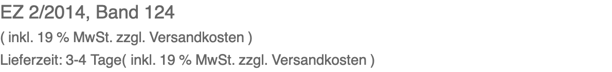 EZ 2/2014, Band 124 ( inkl. 19 % MwSt. zzgl. Versandkosten ) Lieferzeit: 3-4 Tage