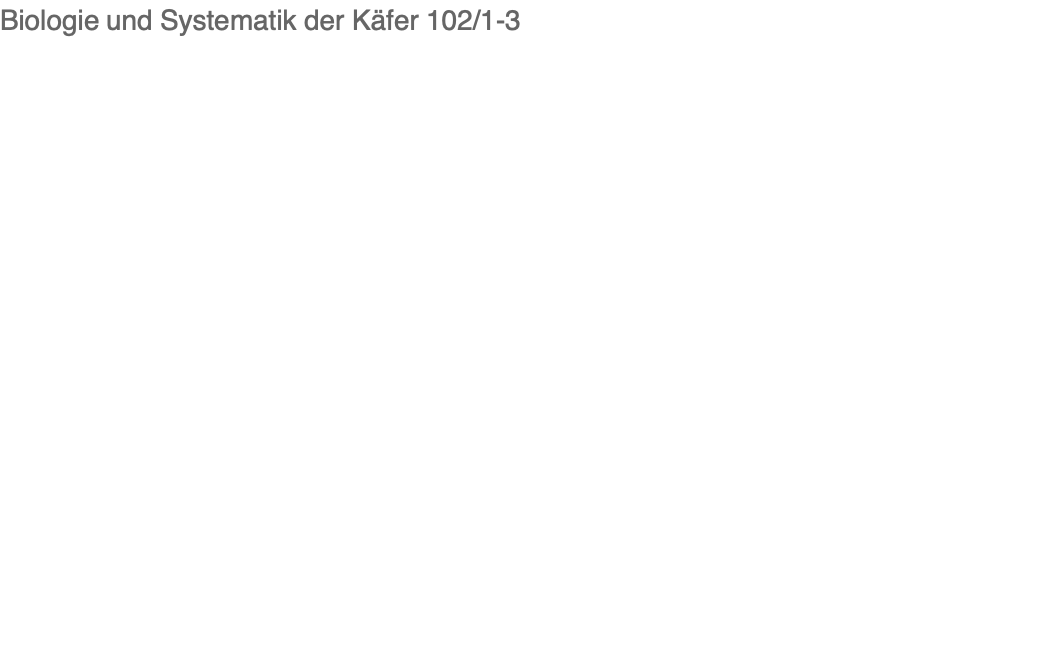 Biologie und Systematik der Käfer 102/1-3