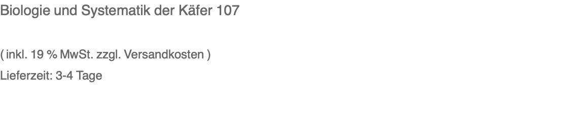 Biologie und Systematik der Käfer 107  ( inkl. 19 % MwSt. zzgl. Versandkosten ) Lieferzeit: 3-4 Tage 