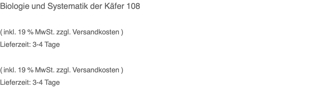 Biologie und Systematik der Käfer 108  ( inkl. 19 % MwSt. zzgl. Versandkosten ) Lieferzeit: 3-4 Tage 