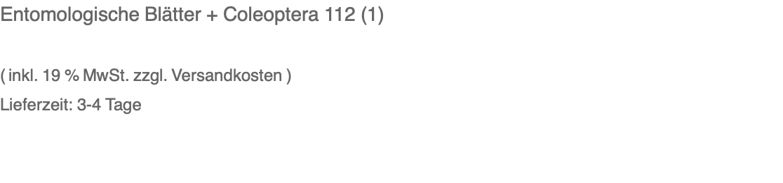Entomologische Blätter + Coleoptera 112 (1)  ( inkl. 19 % MwSt. zzgl. Versandkosten ) Lieferzeit: 3-4 Tage 