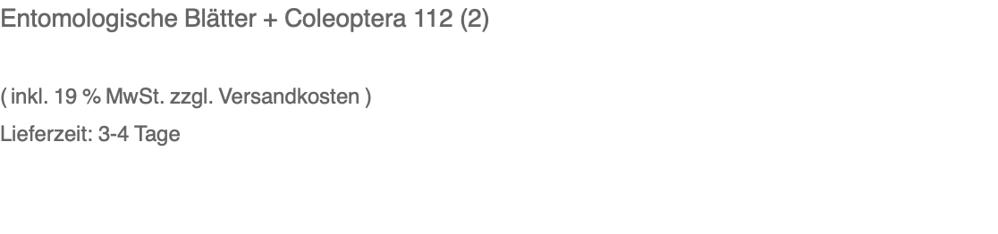 Entomologische Blätter + Coleoptera 112 (2)  ( inkl. 19 % MwSt. zzgl. Versandkosten ) Lieferzeit: 3-4 Tage 
