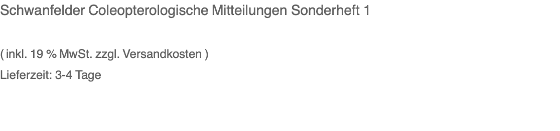 Schwanfelder Coleopterologische Mitteilungen Sonderheft 1  ( inkl. 19 % MwSt. zzgl. Versandkosten ) Lieferzeit: 3-4 Tage 