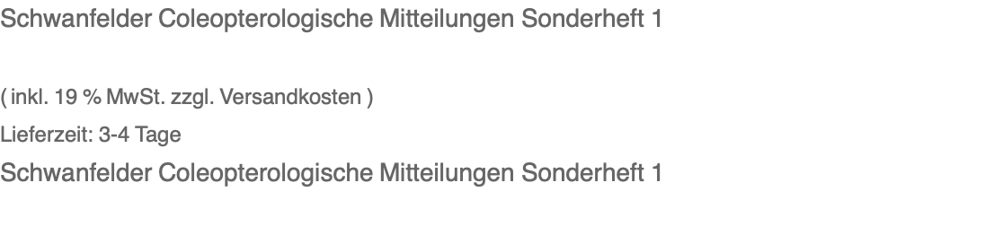 Schwanfelder Coleopterologische Mitteilungen Sonderheft 1  ( inkl. 19 % MwSt. zzgl. Versandkosten ) Lieferzeit: 3-4 Tage 