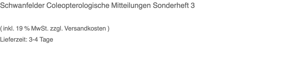 Schwanfelder Coleopterologische Mitteilungen Sonderheft 3  ( inkl. 19 % MwSt. zzgl. Versandkosten ) Lieferzeit: 3-4 Tage 