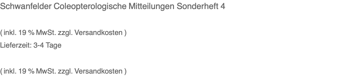 Schwanfelder Coleopterologische Mitteilungen Sonderheft 4  ( inkl. 19 % MwSt. zzgl. Versandkosten ) Lieferzeit: 3-4 Tage 