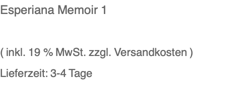 Esperiana Memoir 1  ( inkl. 19 % MwSt. zzgl. Versandkosten ) Lieferzeit: 3-4 Tage