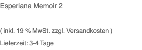 Esperiana Memoir 2  ( inkl. 19 % MwSt. zzgl. Versandkosten ) Lieferzeit: 3-4 Tage