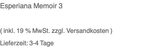 Esperiana Memoir 3  ( inkl. 19 % MwSt. zzgl. Versandkosten ) Lieferzeit: 3-4 Tage