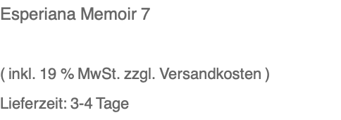 Esperiana Memoir 7  ( inkl. 19 % MwSt. zzgl. Versandkosten ) Lieferzeit: 3-4 Tage