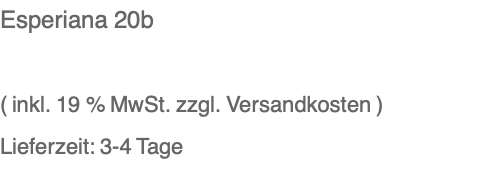 Esperiana 20b  ( inkl. 19 % MwSt. zzgl. Versandkosten ) Lieferzeit: 3-4 Tage