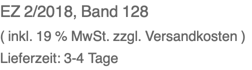 EZ 2/2018, Band 128 ( inkl. 19 % MwSt. zzgl. Versandkosten ) Lieferzeit: 3-4 Tage