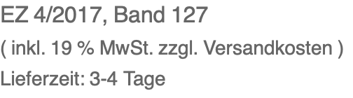 EZ 4/2017, Band 127 ( inkl. 19 % MwSt. zzgl. Versandkosten ) Lieferzeit: 3-4 Tage