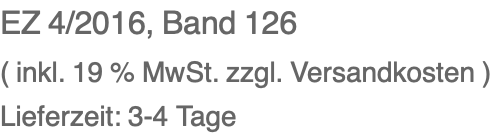 EZ 4/2016, Band 126 ( inkl. 19 % MwSt. zzgl. Versandkosten ) Lieferzeit: 3-4 Tage