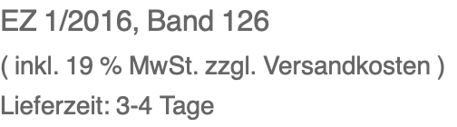 EZ 1/2016, Band 126 ( inkl. 19 % MwSt. zzgl. Versandkosten ) Lieferzeit: 3-4 Tage