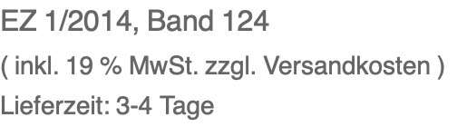 EZ 1/2014, Band 124 ( inkl. 19 % MwSt. zzgl. Versandkosten ) Lieferzeit: 3-4 Tage