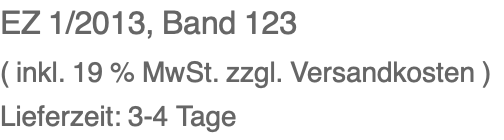 EZ 1/2013, Band 123 ( inkl. 19 % MwSt. zzgl. Versandkosten ) Lieferzeit: 3-4 Tage