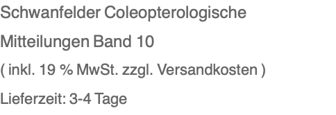 Schwanfelder Coleopterologische Mitteilungen Band 10 ( inkl. 19 % MwSt. zzgl. Versandkosten ) Lieferzeit: 3-4 Tage