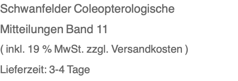 Schwanfelder Coleopterologische Mitteilungen Band 11 ( inkl. 19 % MwSt. zzgl. Versandkosten ) Lieferzeit: 3-4 Tage