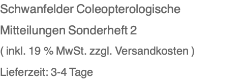 Schwanfelder Coleopterologische Mitteilungen Sonderheft 2 ( inkl. 19 % MwSt. zzgl. Versandkosten ) Lieferzeit: 3-4 Tage