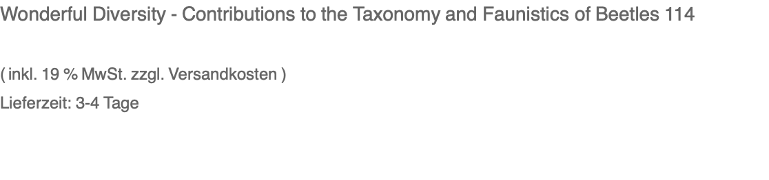 Wonderful Diversity - Contributions to the Taxonomy and Faunistics of Beetles 114  ( inkl. 19 % MwSt. zzgl. Versandkosten ) Lieferzeit: 3-4 Tage 