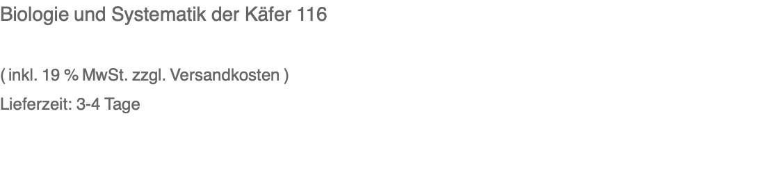 Biologie und Systematik der Käfer 116  ( inkl. 19 % MwSt. zzgl. Versandkosten ) Lieferzeit: 3-4 Tage 