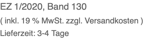 EZ 1/2020, Band 130 ( inkl. 19 % MwSt. zzgl. Versandkosten ) Lieferzeit: 3-4 Tage