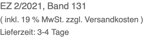 EZ 2/2021, Band 131 ( inkl. 19 % MwSt. zzgl. Versandkosten ) Lieferzeit: 3-4 Tage