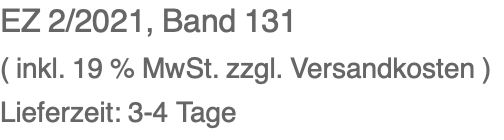 EZ 2/2021, Band 131 ( inkl. 19 % MwSt. zzgl. Versandkosten ) Lieferzeit: 3-4 Tage