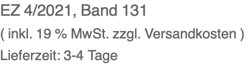 EZ 4/2021, Band 131 ( inkl. 19 % MwSt. zzgl. Versandkosten ) Lieferzeit: 3-4 Tage