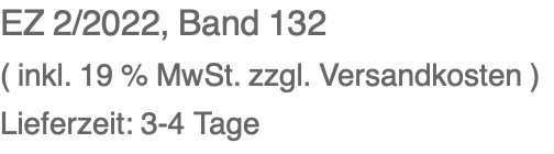 EZ 2/2022, Band 132 ( inkl. 19 % MwSt. zzgl. Versandkosten ) Lieferzeit: 3-4 Tage
