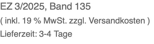 EZ 3/2025, Band 135 ( inkl. 19 % MwSt. zzgl. Versandkosten ) Lieferzeit: 3-4 Tage