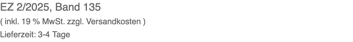 EZ 2/2025, Band 135 ( inkl. 19 % MwSt. zzgl. Versandkosten ) Lieferzeit: 3-4 Tage